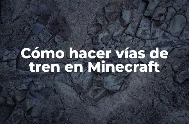 Cómo Hacer Vías de Tren en Minecraft