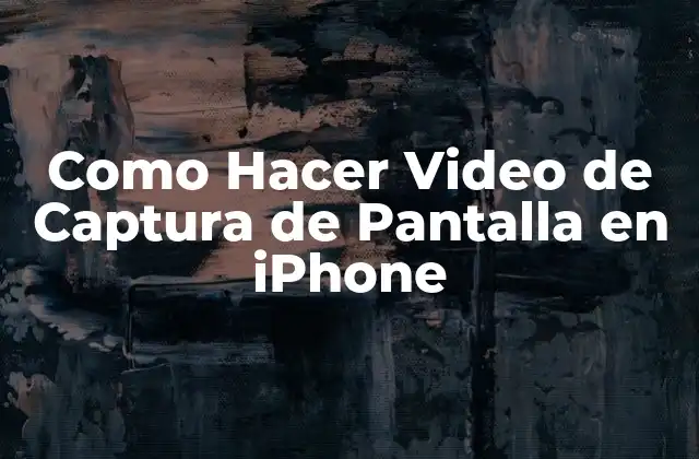 Como Hacer Video de Captura de Pantalla en Iphone