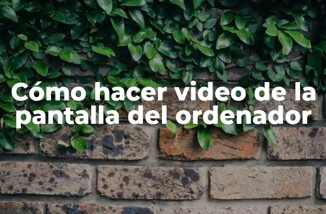Cómo Hacer Video de la Pantalla Del Ordenador