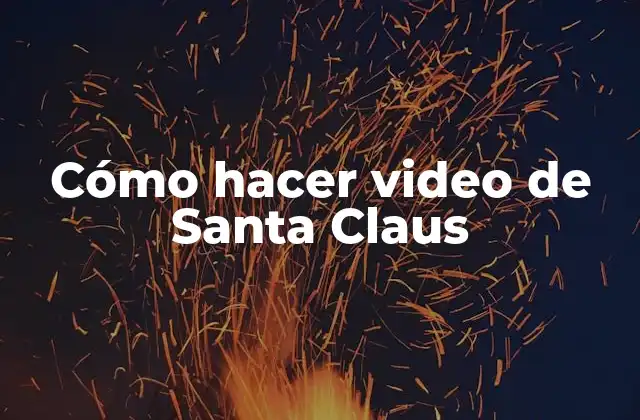 Cómo Hacer Video de Santa Claus 2 Cómo hacer video de Santa Claus
