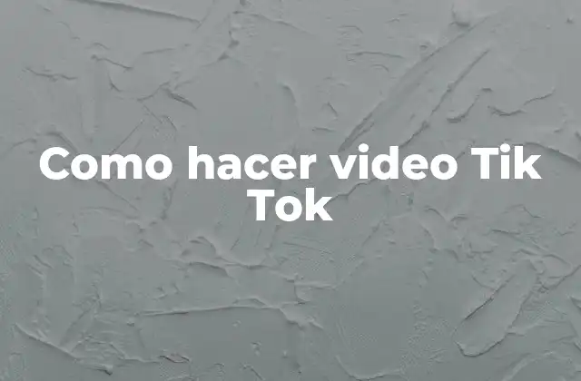 Como Hacer Video Tik Tok
