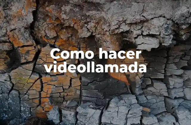 Como Hacer Videollamada 2 ¿Qué es una videollamada y para qué sirve?