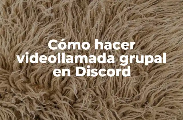 Cómo Hacer Videollamada Grupal en Discord