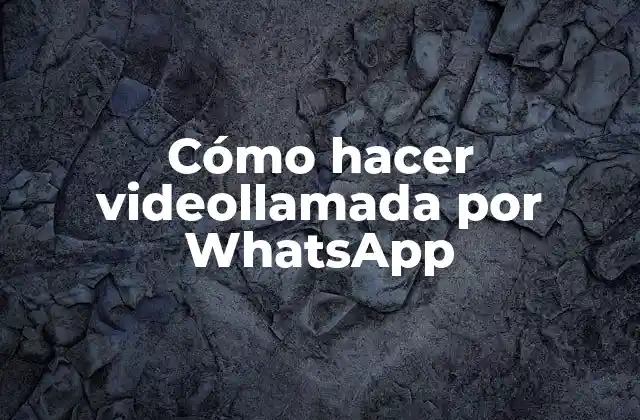 Cómo Hacer Videollamada por Whatsapp