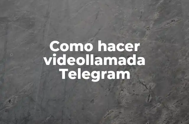Como Hacer Videollamada Telegram