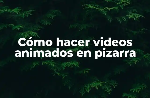 Cómo Hacer Videos Animados en Pizarra