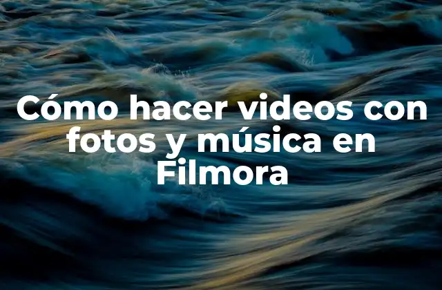 Cómo Hacer Videos con Fotos y Música en Filmora