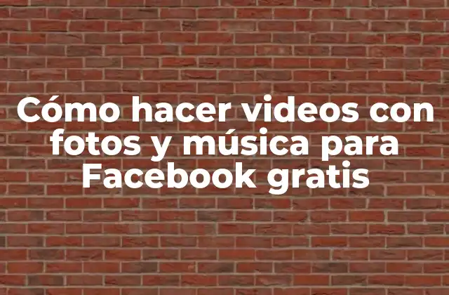 Cómo Hacer Videos con Fotos y Música para Facebook Gratis