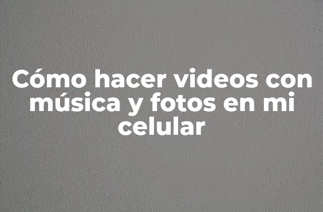 Cómo Hacer Videos con Música y Fotos en Mi Celular