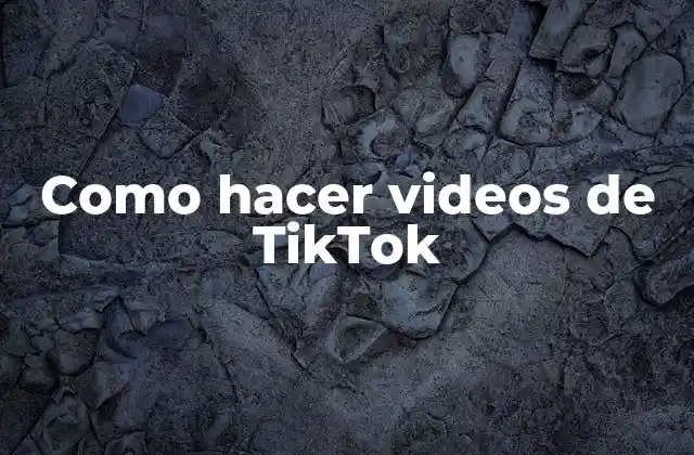 Como Hacer Videos de Tiktok 2 Qué es TikTok y para qué sirve