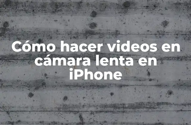 Cómo Hacer Videos en Cámara Lenta en Iphone