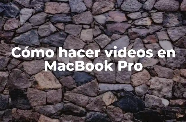 Cómo Hacer Videos en Macbook Pro