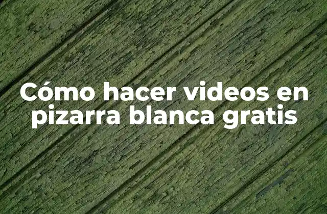 Cómo Hacer Videos en Pizarra Blanca Gratis