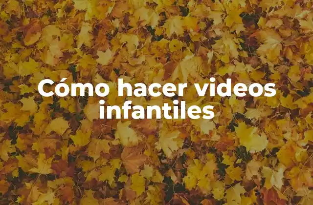 Cómo Hacer Videos Infantiles