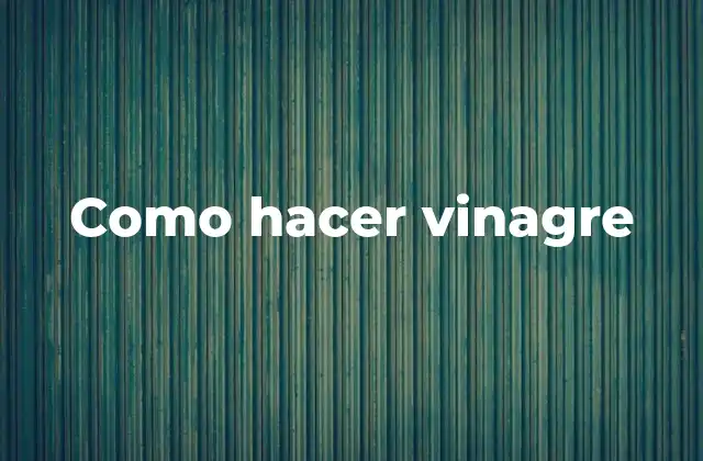 Como Hacer Vinagre