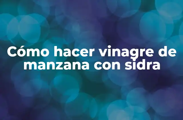 Cómo Hacer Vinagre de Manzana con Sidra