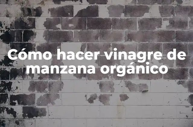 Cómo Hacer Vinagre de Manzana Orgánico