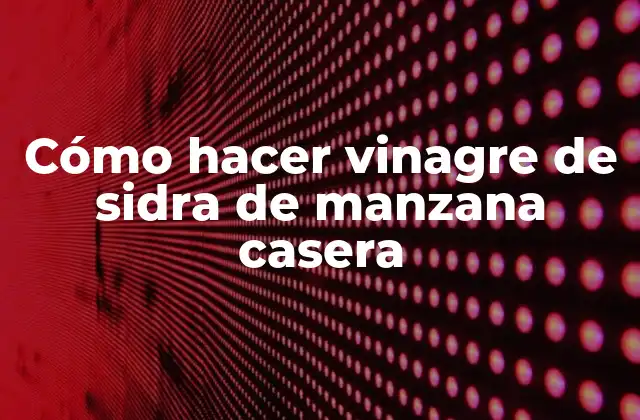 Cómo Hacer Vinagre de Sidra de Manzana Casera