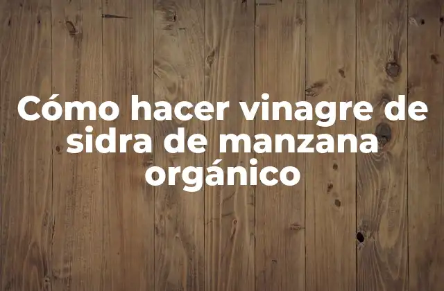 Cómo Hacer Vinagre de Sidra de Manzana Orgánico