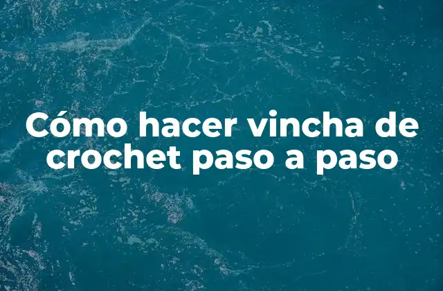 Cómo hacer vincha de crochet paso a paso