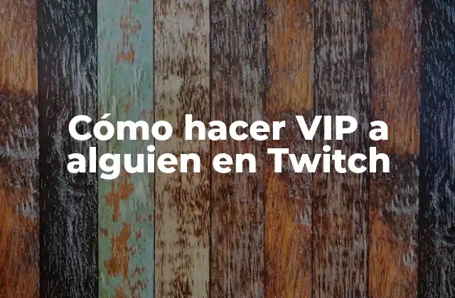 Cómo hacer VIP a alguien en Twitch