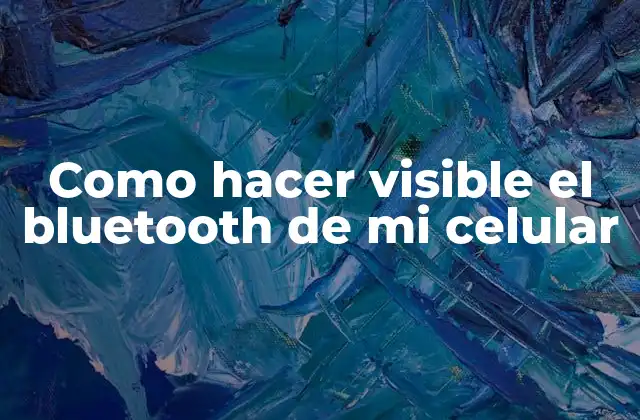 Como Hacer Visible el Bluetooth de Mi Celular