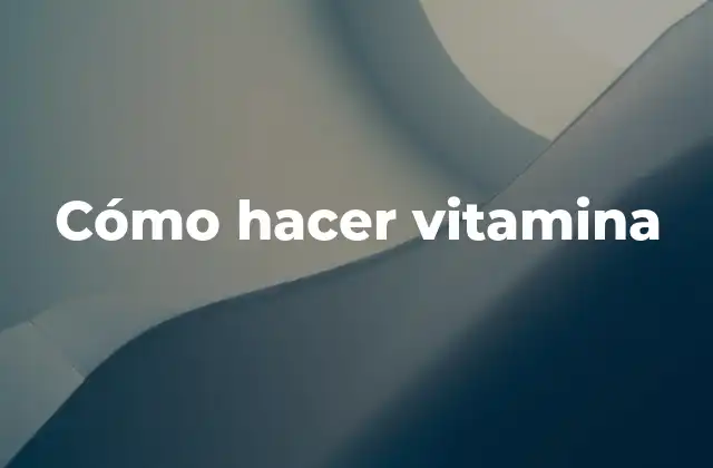 ¿Qué es vitamina y para qué sirve?