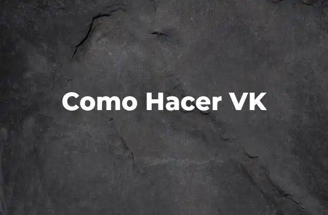 Como Hacer Vk