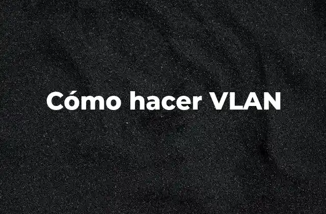 Cómo Hacer Vlan