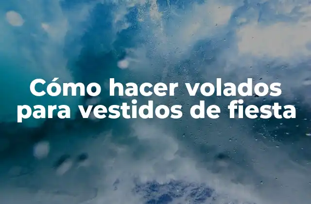 Cómo Hacer Volados para Vestidos de Fiesta