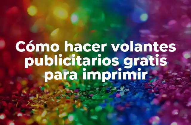 Cómo Hacer Volantes Publicitarios Gratis para Imprimir