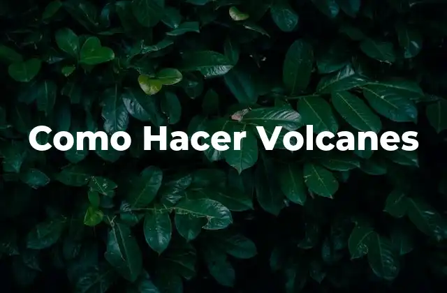 Como Hacer Volcanes