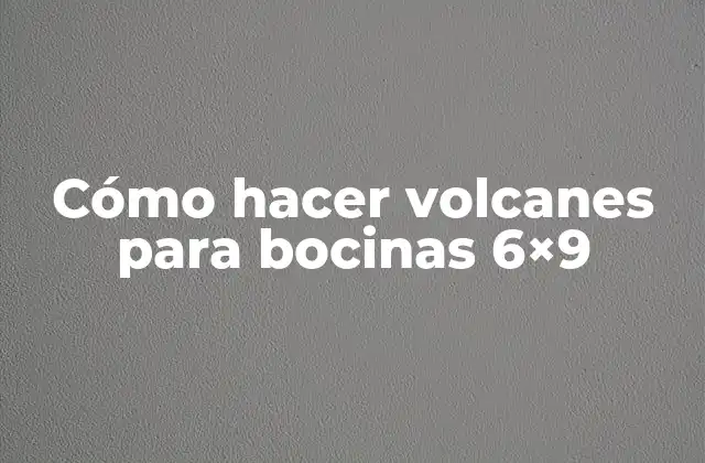Cómo Hacer Volcanes para Bocinas 6×9