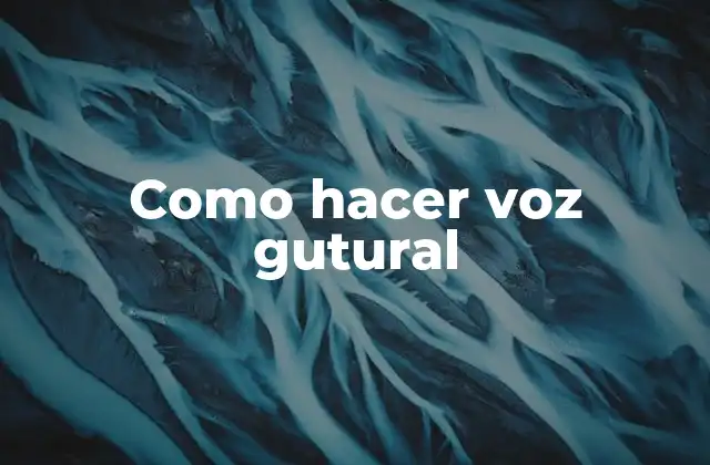 Como Hacer Voz Gutural