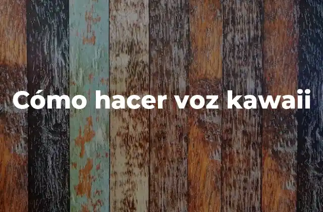 Cómo Hacer Voz Kawaii