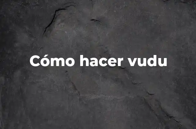 Cómo Hacer Vudu