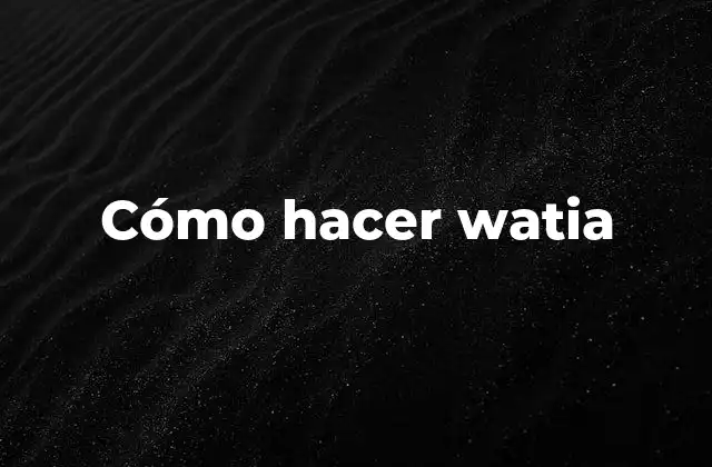 Cómo Hacer Watia