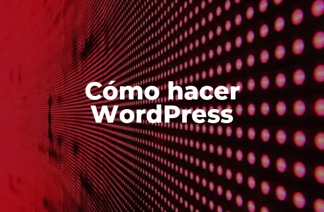 Cómo Hacer WordPress