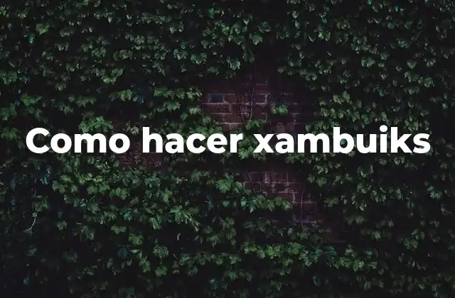 Como Hacer Xambuiks 2 ¿Qué son los xambuiks?