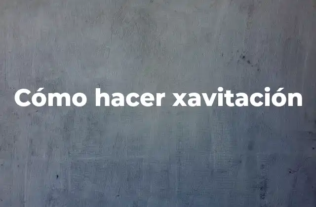 Cómo Hacer Xavitación