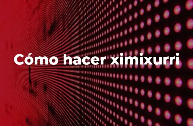 ¿Qué es ximixurri?