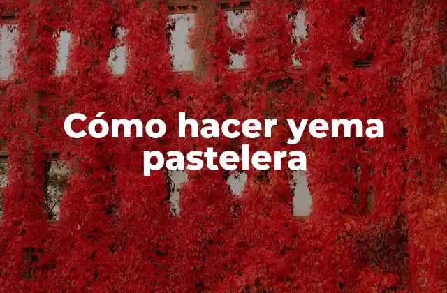 Cómo Hacer Yema Pastelera