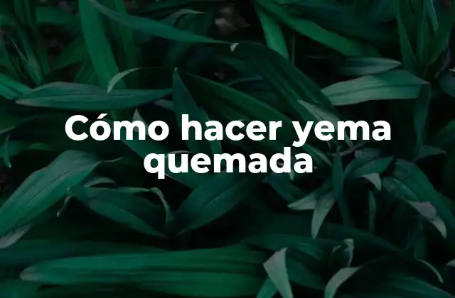 Cómo Hacer Yema Quemada