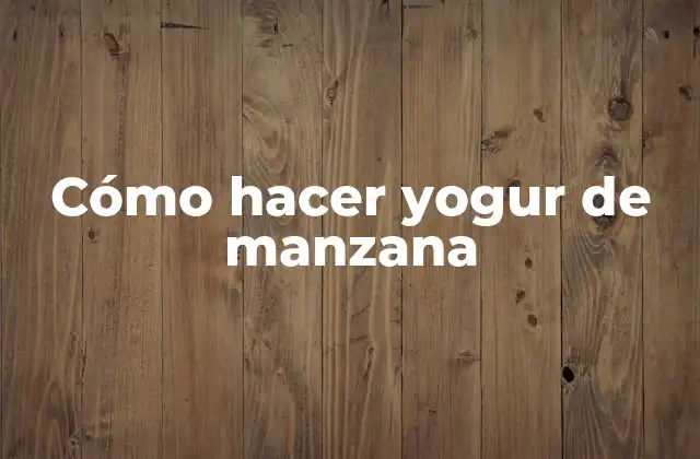 Cómo Hacer Yogur de Manzana