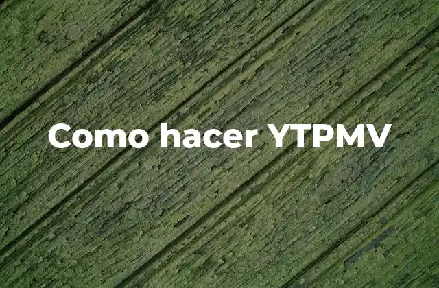 Como Hacer Ytpmv