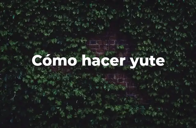 Cómo Hacer Yute