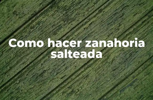 Como Hacer Zanahoria Salteada
