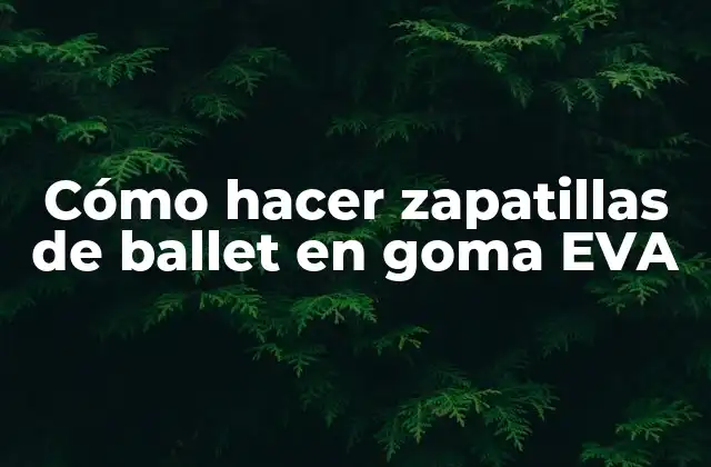 Cómo Hacer Zapatillas de Ballet en Goma Eva