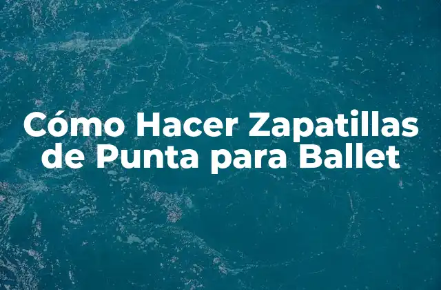 Cómo Hacer Zapatillas de Punta para Ballet 2 Cómo Hacer Zapatillas de Punta para Ballet