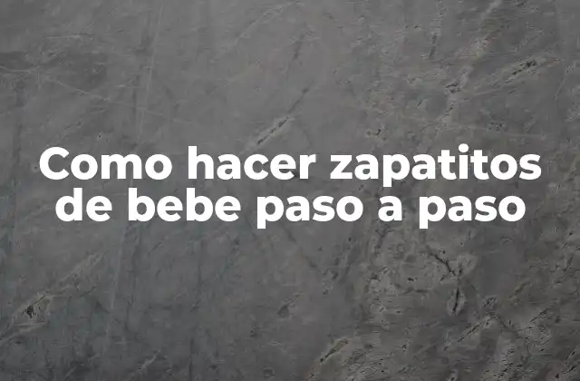 Como Hacer Zapatitos de Bebe Paso a Paso